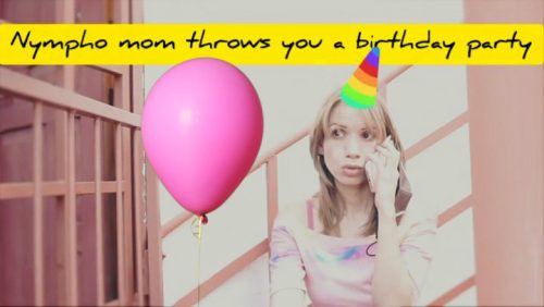 Nympho Mommy Throws You A Birthday Party – xxxCaligulaxxx