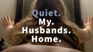 Quiet My Husbands Home – Jaybbgirl